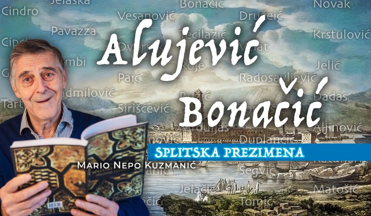 SPLITSKA PREZIMENA (III.) Kontinuitet Alujevića pratimo od 1408., Bonačića od 16. stoljeća